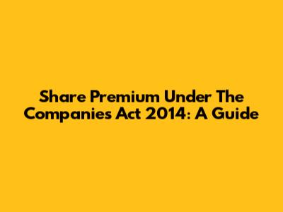 Share Premium Under The Companies Act 2014: A Guide