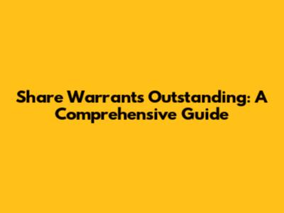 Share Warrants Outstanding: A Comprehensive Guide