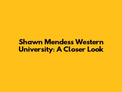 Shawn Mendes's Western University: A Closer Look