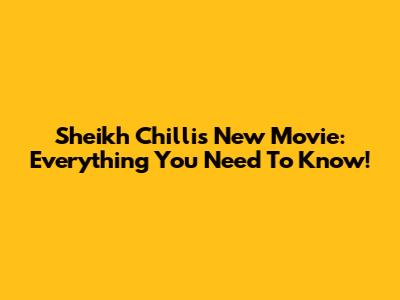 Sheikh Chilli's New Movie: Everything You Need To Know!
