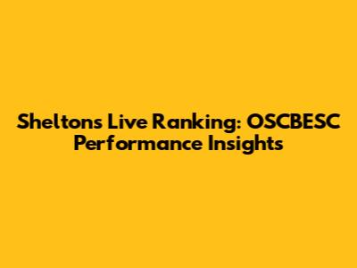 Shelton's Live Ranking: OSCBESC Performance Insights