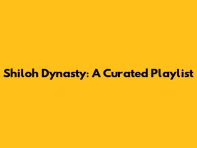 Shiloh Dynasty: A Curated Playlist