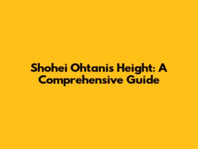 Shohei Ohtani's Height: A Comprehensive Guide