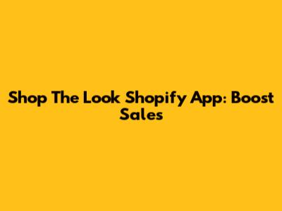 Shop The Look Shopify App: Boost Sales