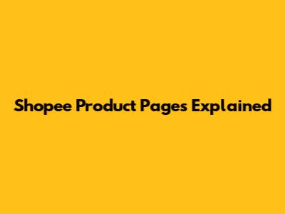 Shopee Product Pages Explained
