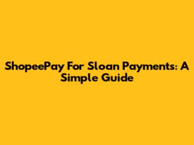 ShopeePay For Sloan Payments: A Simple Guide