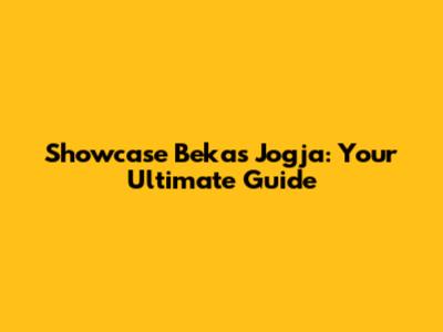 Showcase Bekas Jogja: Your Ultimate Guide