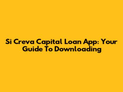 Si Creva Capital Loan App: Your Guide To Downloading