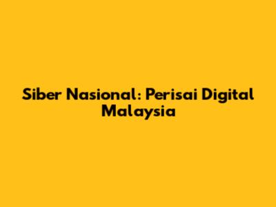 Siber Nasional: Perisai Digital Malaysia