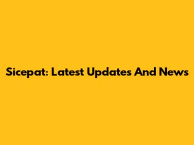 Sicepat: Latest Updates And News