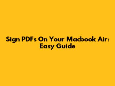 Sign PDFs On Your Macbook Air: Easy Guide