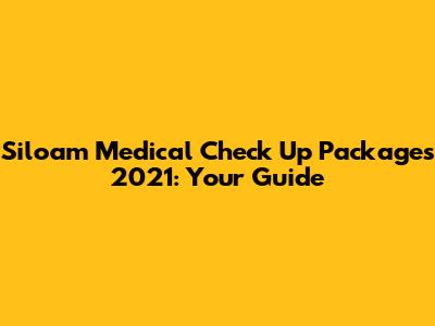 Siloam Medical Check Up Packages 2021: Your Guide