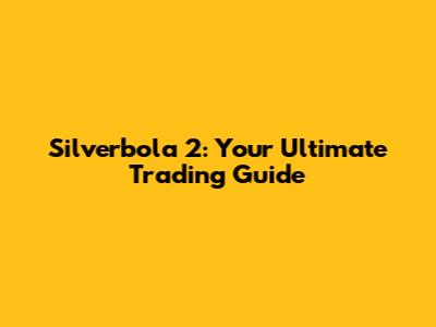 Silverbola 2: Your Ultimate Trading Guide