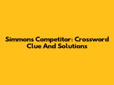 Simmons Competitor: Crossword Clue And Solutions