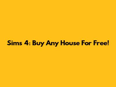 Sims 4: Buy Any House For Free!