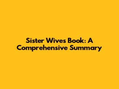 Sister Wives Book: A Comprehensive Summary