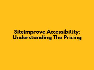Siteimprove Accessibility: Understanding The Pricing