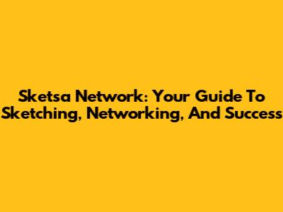 Sketsa Network: Your Guide To Sketching, Networking, And Success
