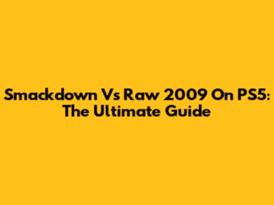 Smackdown Vs Raw 2009 On PS5: The Ultimate Guide