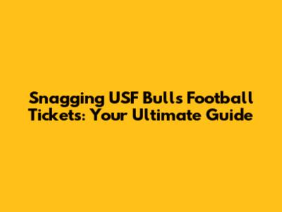 Snagging USF Bulls Football Tickets: Your Ultimate Guide
