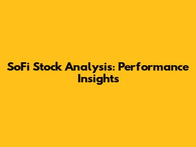 SoFi Stock Analysis: Performance Insights