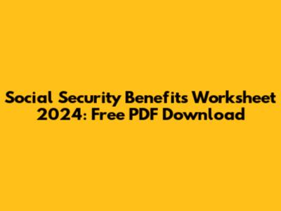 Social Security Benefits Worksheet 2024: Free PDF Download