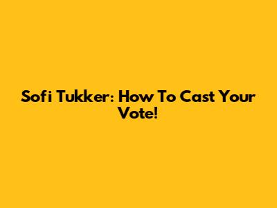 Sofi Tukker: How To Cast Your Vote!