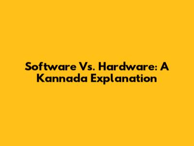 Software Vs. Hardware: A Kannada Explanation