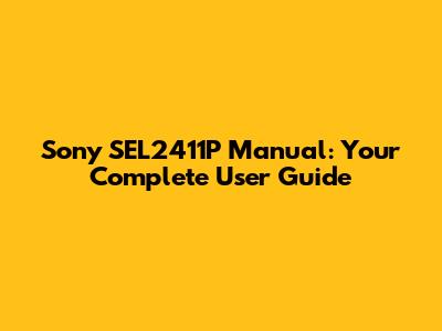 Sony SEL2411P Manual: Your Complete User Guide
