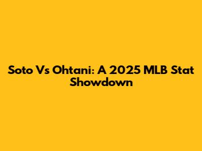Soto Vs Ohtani: A 2025 MLB Stat Showdown