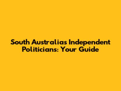 South Australia's Independent Politicians: Your Guide