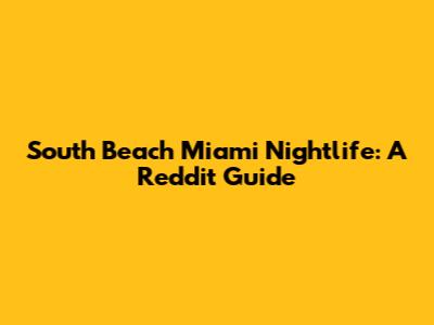 South Beach Miami Nightlife: A Reddit Guide