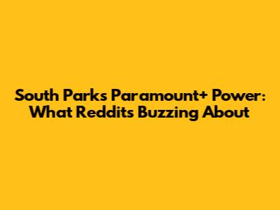South Park's Paramount+ Power: What Reddit's Buzzing About