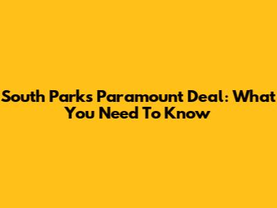 South Park's Paramount Deal: What You Need To Know