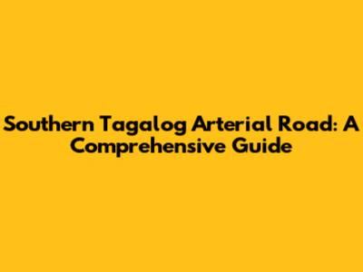 Southern Tagalog Arterial Road: A Comprehensive Guide