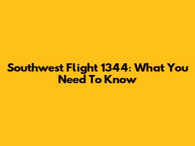 Southwest Flight 1344: What You Need To Know