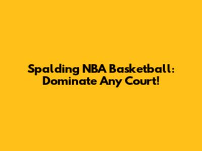 Spalding NBA Basketball: Dominate Any Court!