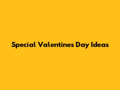 Special Valentine's Day Ideas