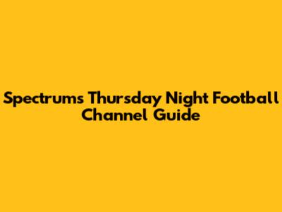 Spectrum's Thursday Night Football Channel Guide