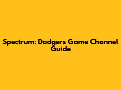 Spectrum: Dodgers Game Channel Guide