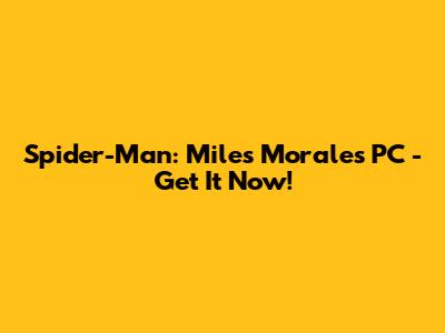 Spider-Man: Miles Morales PC - Get It Now!