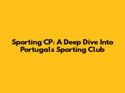 Sporting CP: A Deep Dive Into Portugal's Sporting Club