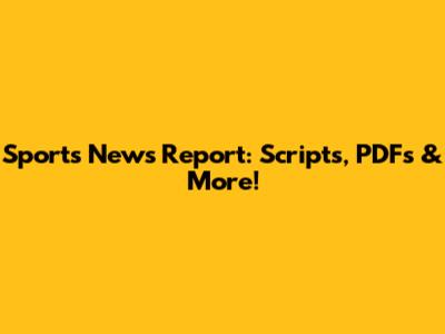 Sports News Report: Scripts, PDFs & More!