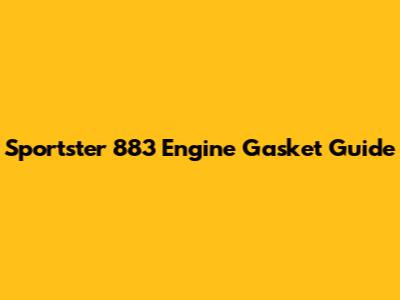 Sportster 883 Engine Gasket Guide