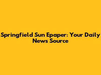 Springfield Sun Epaper: Your Daily News Source