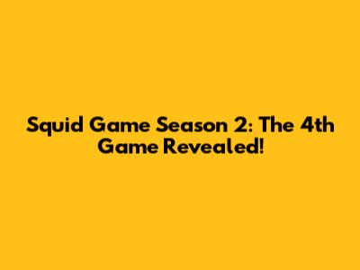 Squid Game Season 2: The 4th Game Revealed!