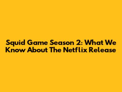 Squid Game Season 2: What We Know About The Netflix Release