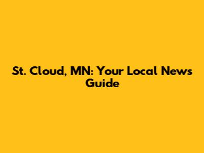 St. Cloud, MN: Your Local News Guide