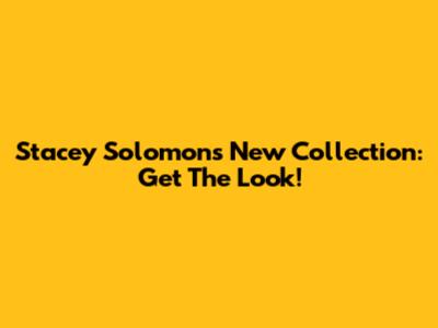 Stacey Solomon's New Collection: Get The Look!