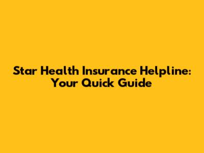 Star Health Insurance Helpline: Your Quick Guide